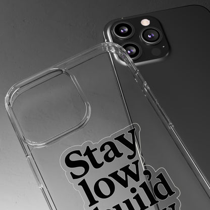 Clear "Stay Low Build Slow" Case - Minimalist Motivational Transparent Cover
