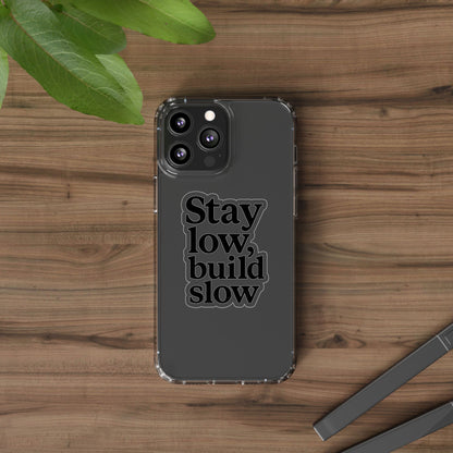 Clear "Stay Low Build Slow" Case - Minimalist Motivational Transparent Cover