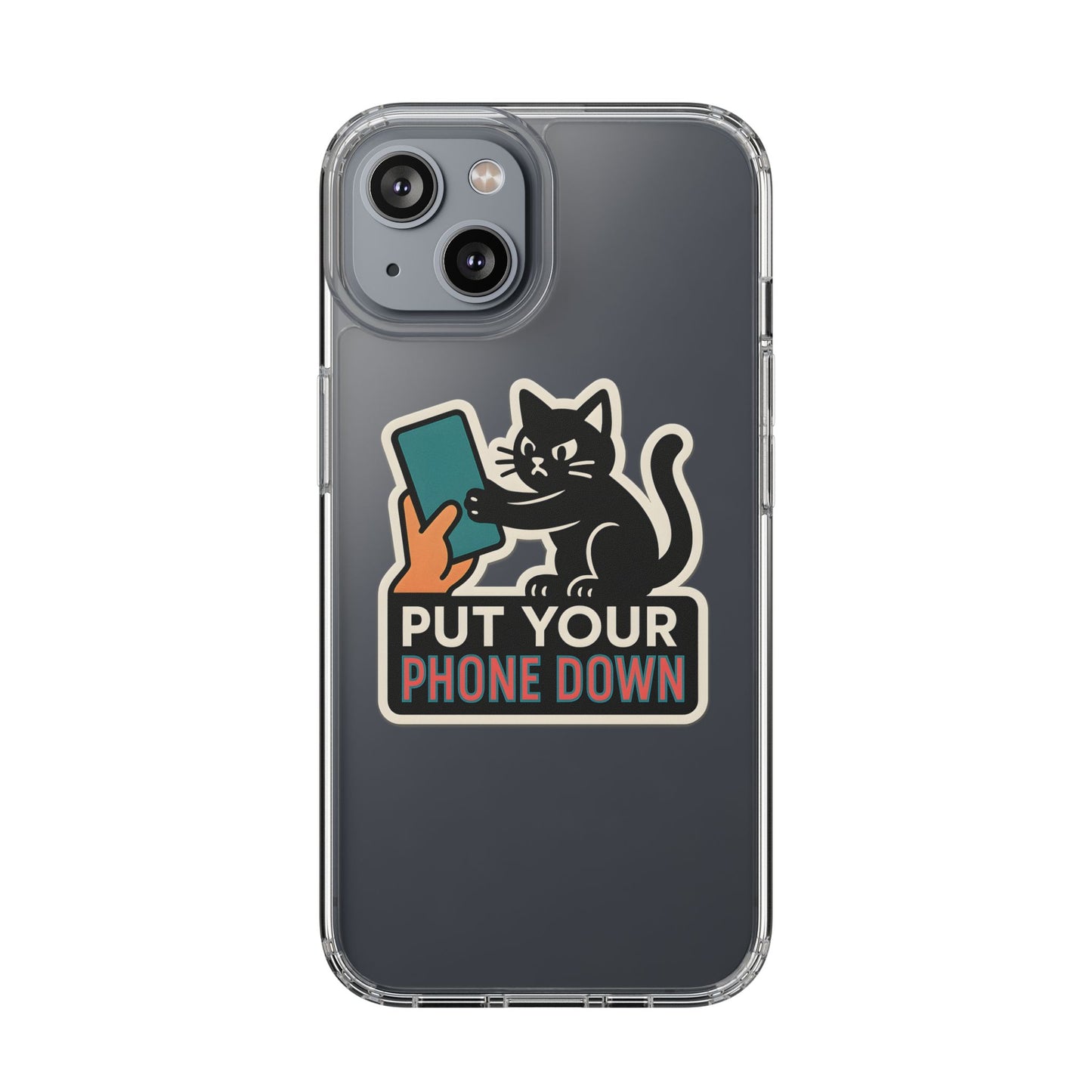 Clear "Put Your Phone Down" Cat Case - Funny Sarcastic Transparent Cover