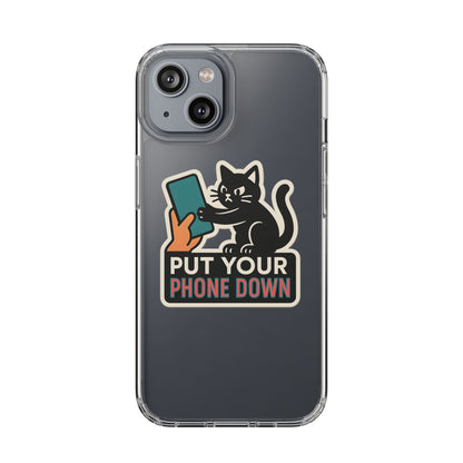 Clear "Put Your Phone Down" Cat Case - Funny Sarcastic Transparent Cover