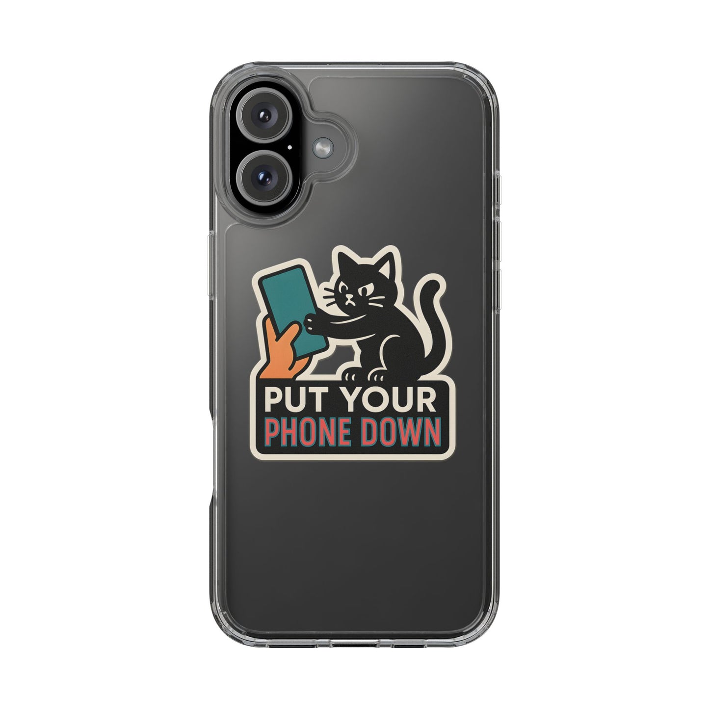 Clear "Put Your Phone Down" Cat Case - Funny Sarcastic Transparent Cover