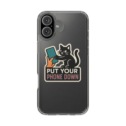 Clear "Put Your Phone Down" Cat Case - Funny Sarcastic Transparent Cover