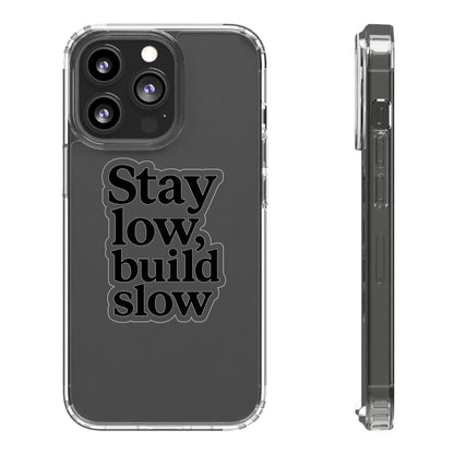 Clear "Stay Low Build Slow" Case - Minimalist Motivational Transparent Cover