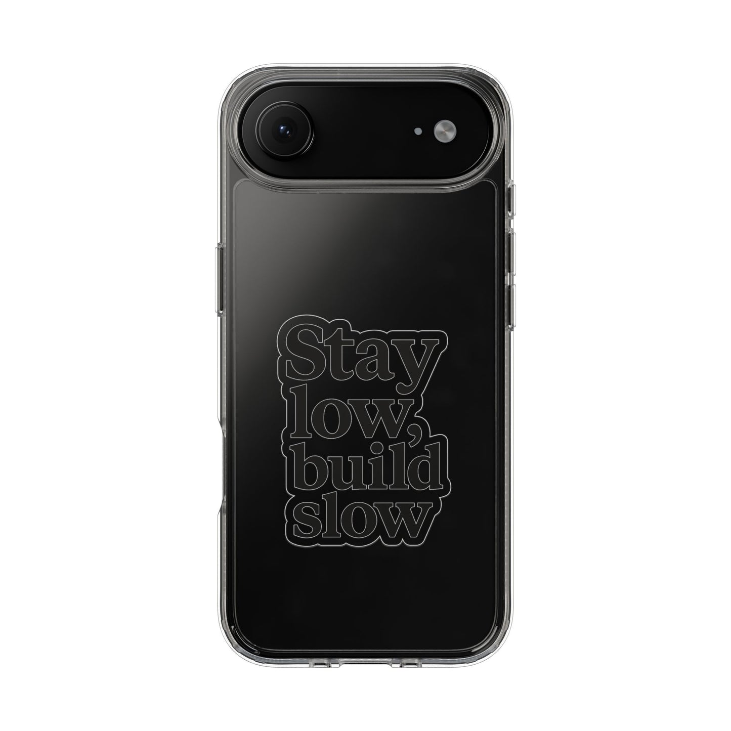 Clear "Stay Low Build Slow" Case - Minimalist Motivational Transparent Cover