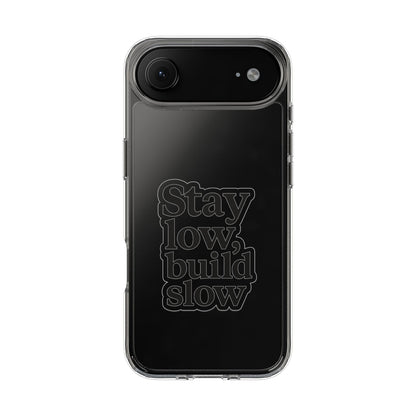 Clear "Stay Low Build Slow" Case - Minimalist Motivational Transparent Cover