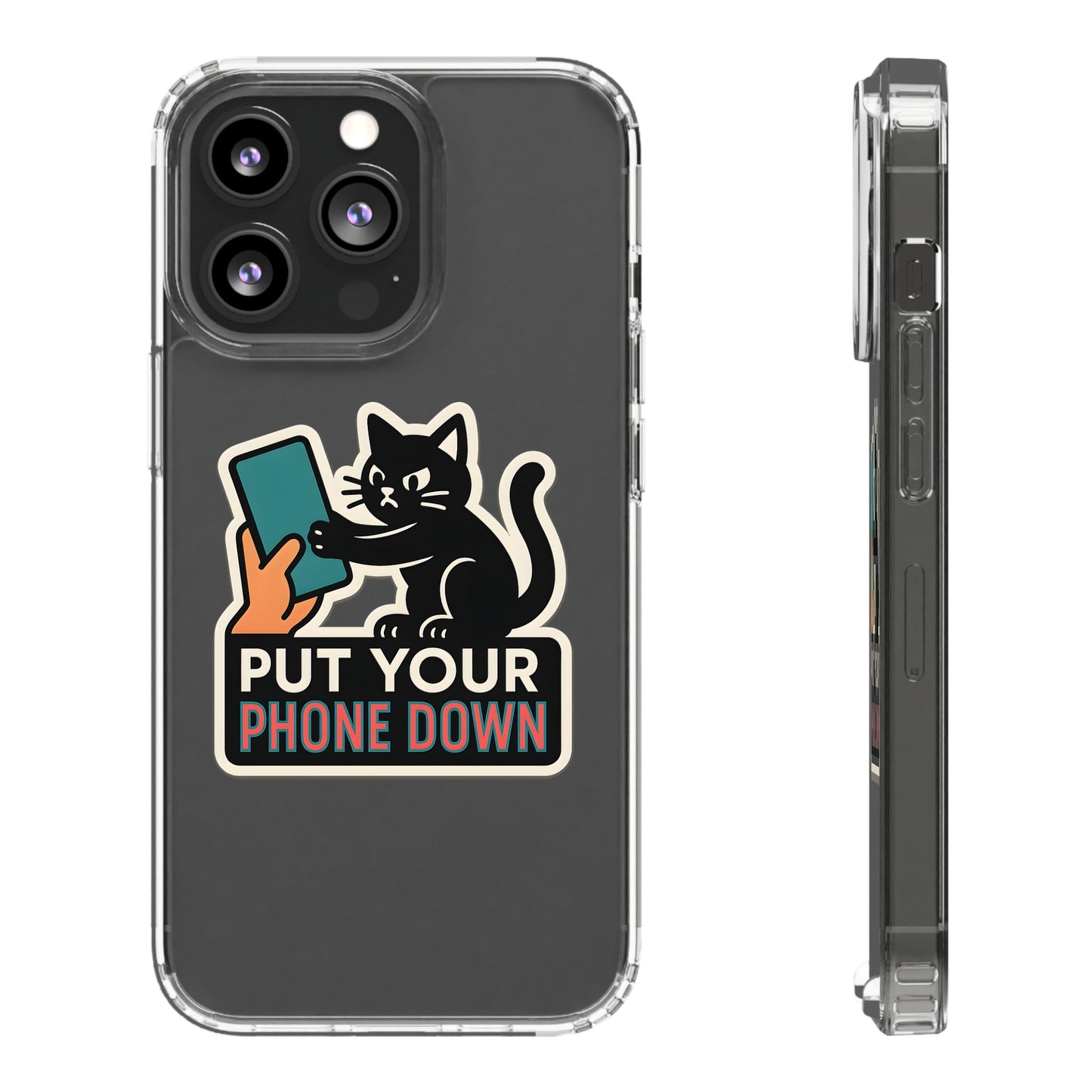 Clear "Put Your Phone Down" Cat Case - Funny Sarcastic Transparent Cover