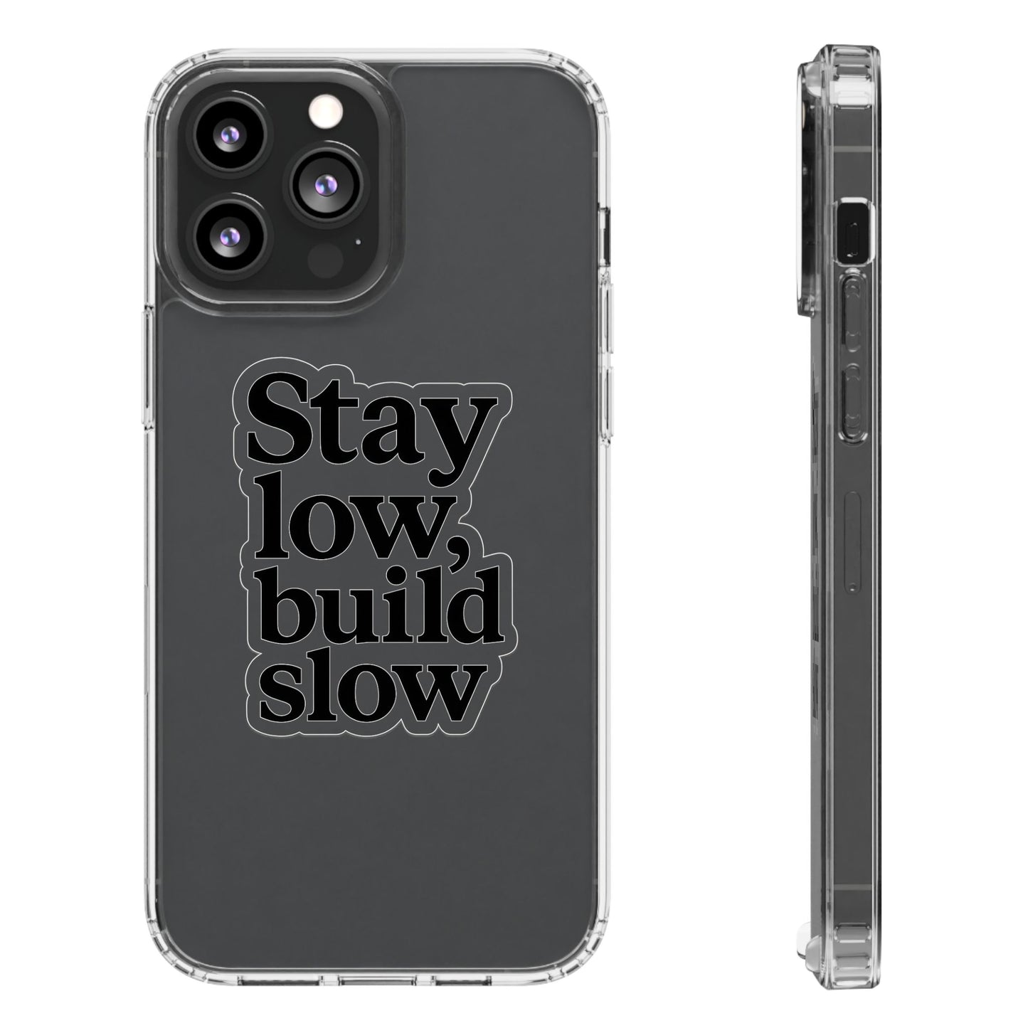 Clear "Stay Low Build Slow" Case - Minimalist Motivational Transparent Cover