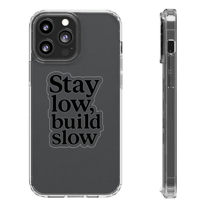 Clear "Stay Low Build Slow" Case - Minimalist Motivational Transparent Cover