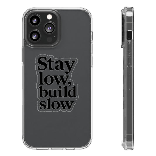 Clear "Stay Low Build Slow" Case - Minimalist Motivational Transparent Cover