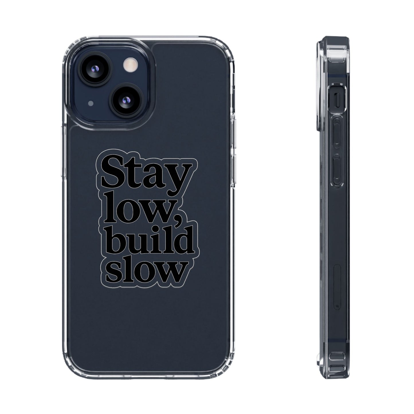 Clear "Stay Low Build Slow" Case - Minimalist Motivational Transparent Cover