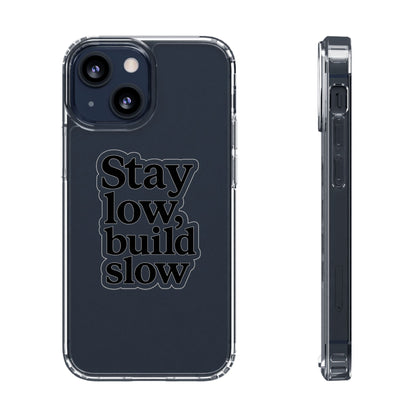 Clear "Stay Low Build Slow" Case - Minimalist Motivational Transparent Cover
