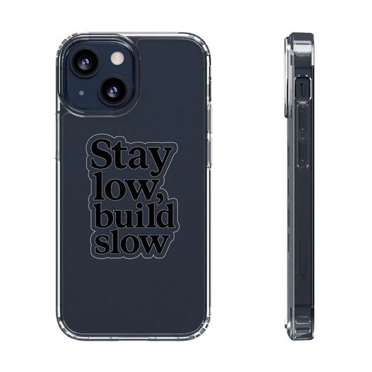 Clear "Stay Low Build Slow" Case - Minimalist Motivational Transparent Cover