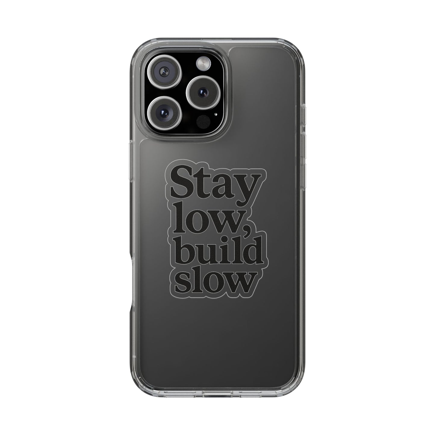 Clear "Stay Low Build Slow" Case - Minimalist Motivational Transparent Cover