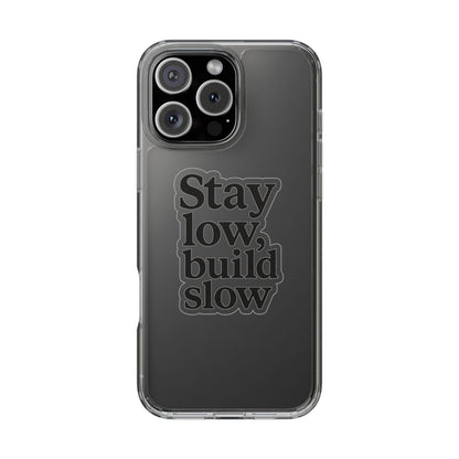 Clear "Stay Low Build Slow" Case - Minimalist Motivational Transparent Cover