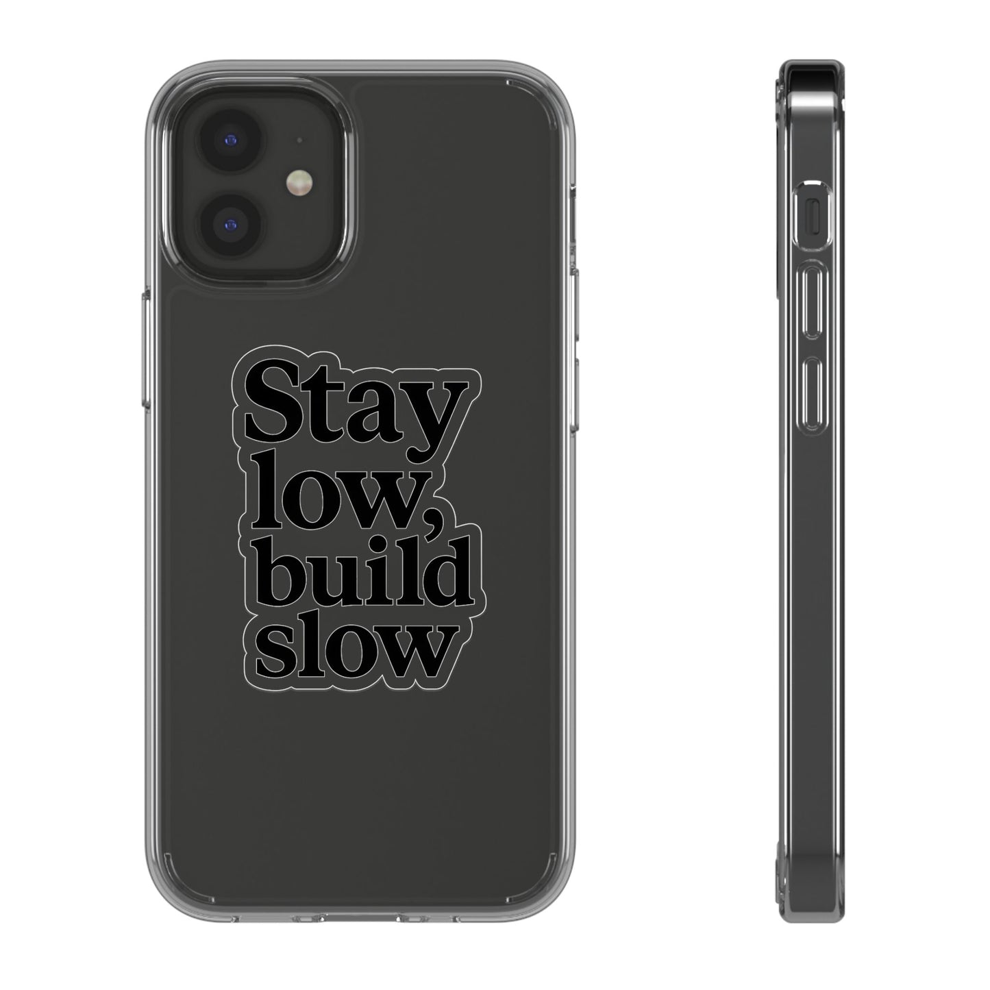 Clear "Stay Low Build Slow" Case - Minimalist Motivational Transparent Cover