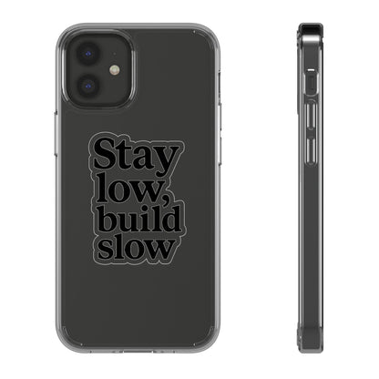 Clear "Stay Low Build Slow" Case - Minimalist Motivational Transparent Cover