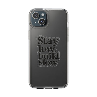 Clear "Stay Low Build Slow" Case - Minimalist Motivational Transparent Cover