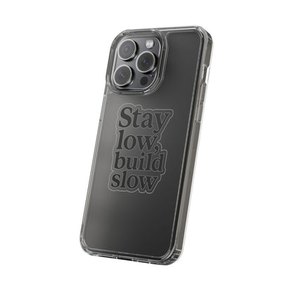 Clear "Stay Low Build Slow" Case - Minimalist Motivational Transparent Cover