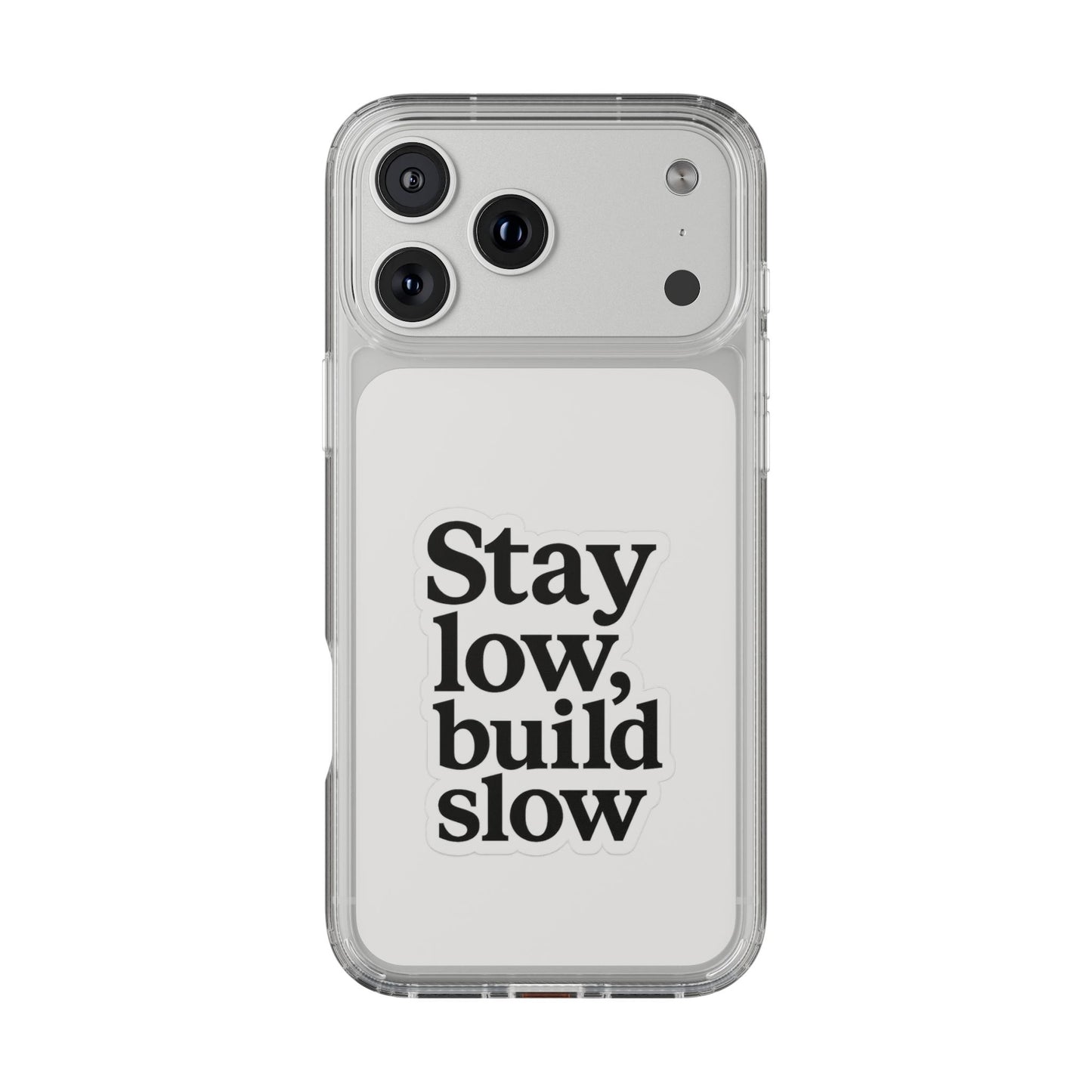 Clear "Stay Low Build Slow" Case - Minimalist Motivational Transparent Cover