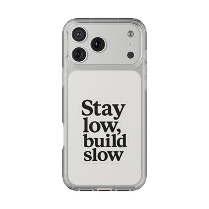Clear "Stay Low Build Slow" Case - Minimalist Motivational Transparent Cover
