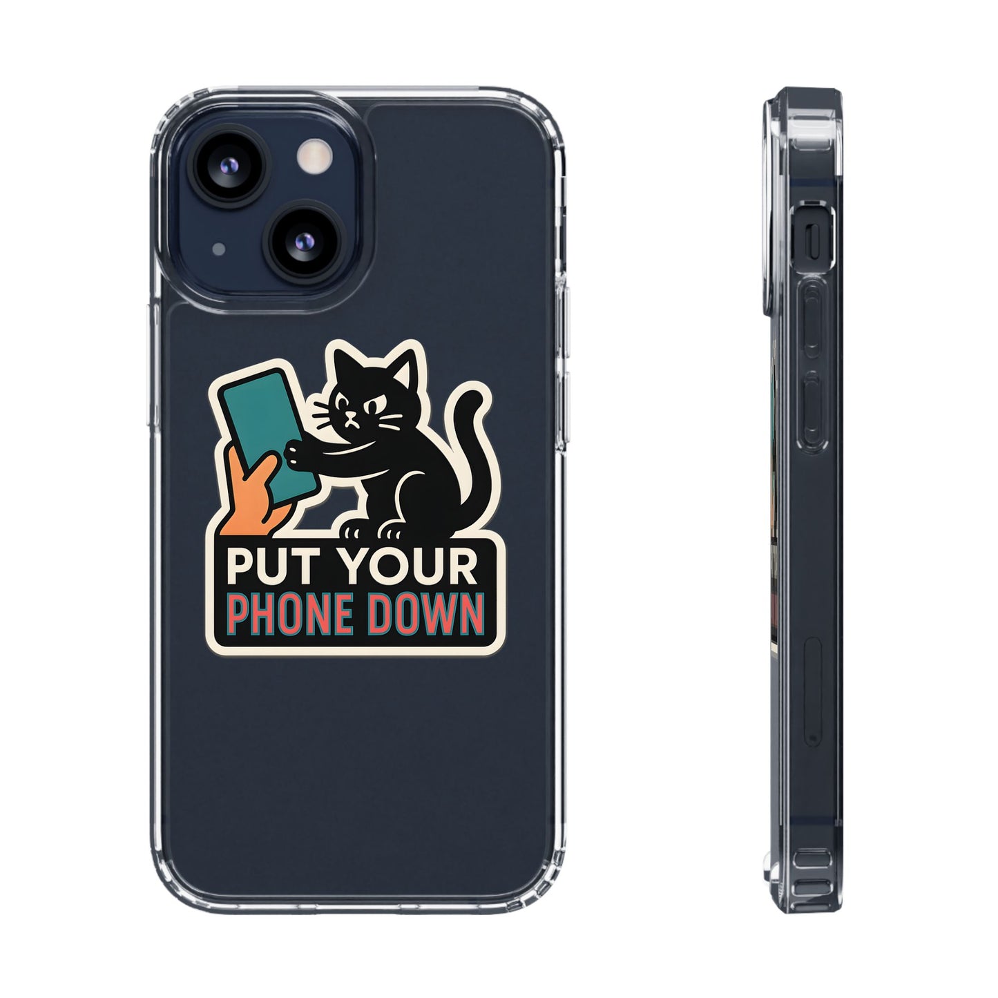 Clear "Put Your Phone Down" Cat Case - Funny Sarcastic Transparent Cover