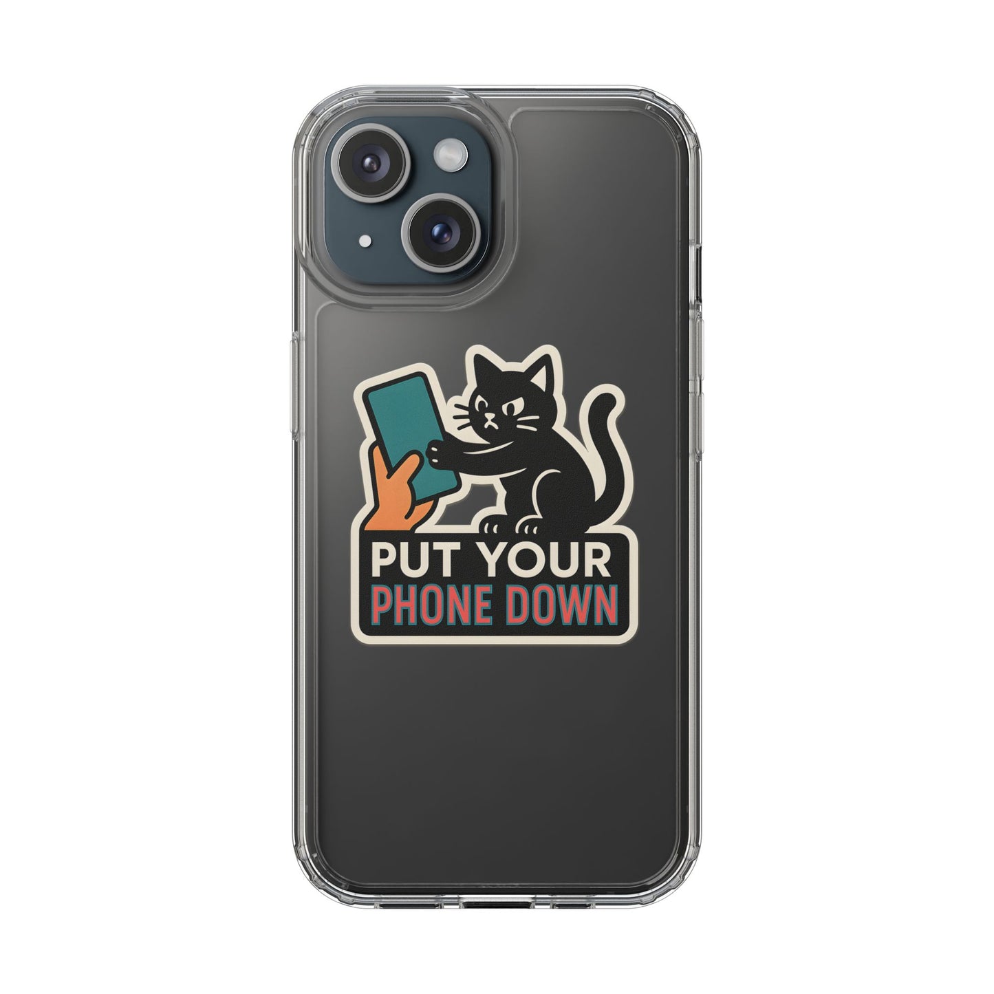 Clear "Put Your Phone Down" Cat Case - Funny Sarcastic Transparent Cover
