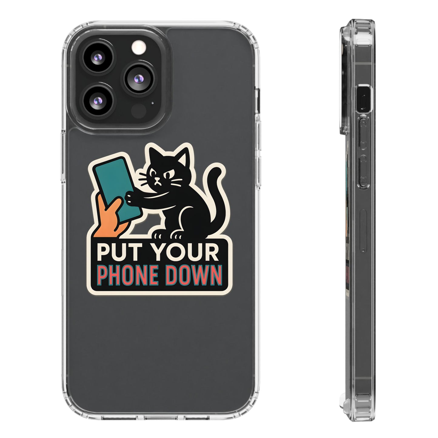 Clear "Put Your Phone Down" Cat Case - Funny Sarcastic Transparent Cover