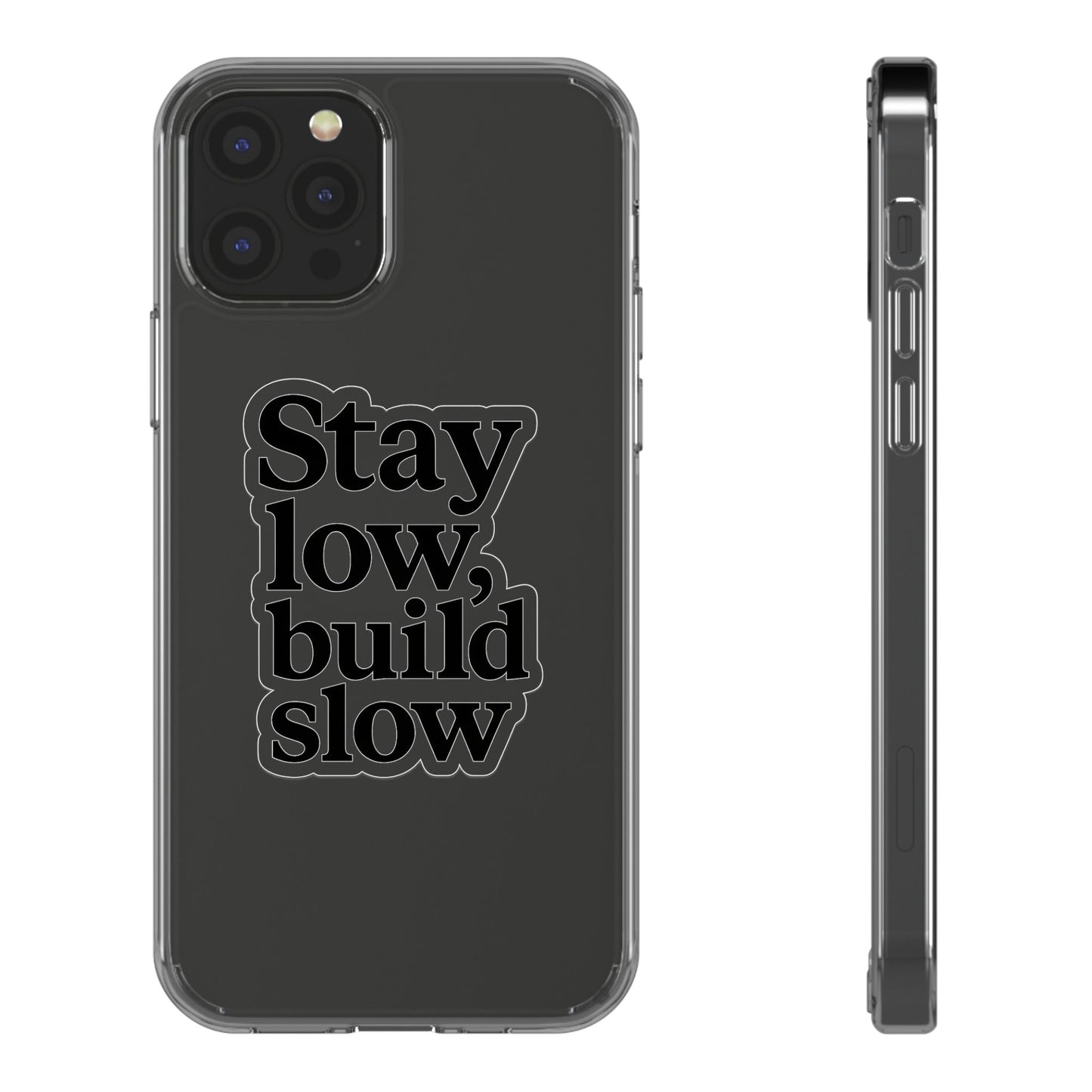 Clear "Stay Low Build Slow" Case - Minimalist Motivational Transparent Cover