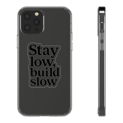 Clear "Stay Low Build Slow" Case - Minimalist Motivational Transparent Cover