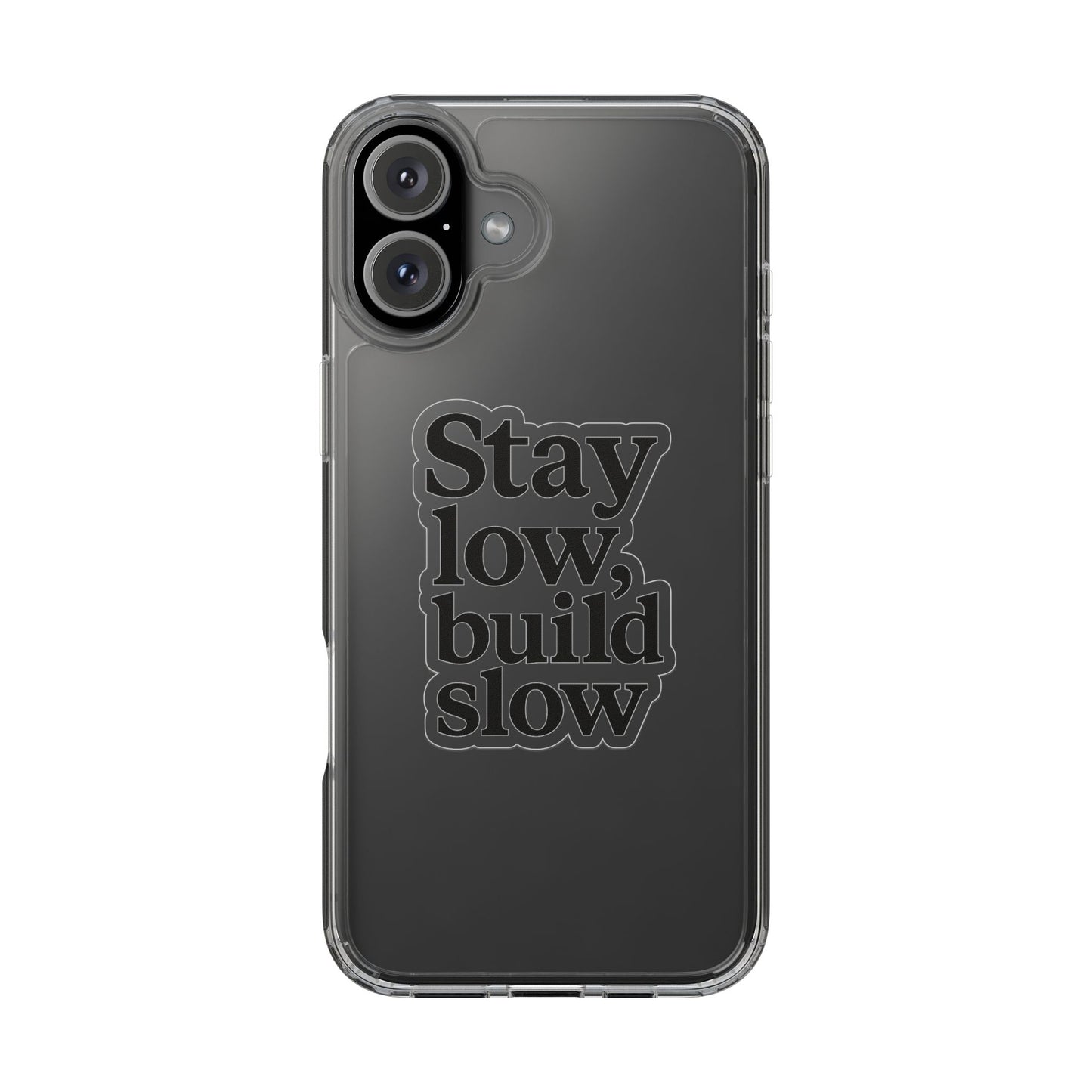 Clear "Stay Low Build Slow" Case - Minimalist Motivational Transparent Cover