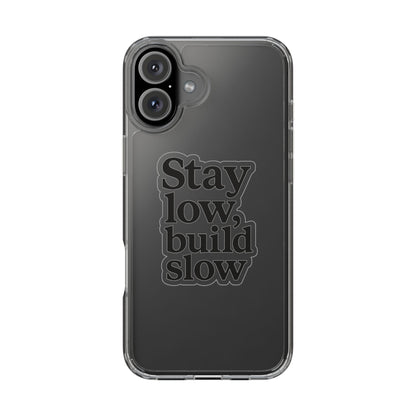 Clear "Stay Low Build Slow" Case - Minimalist Motivational Transparent Cover