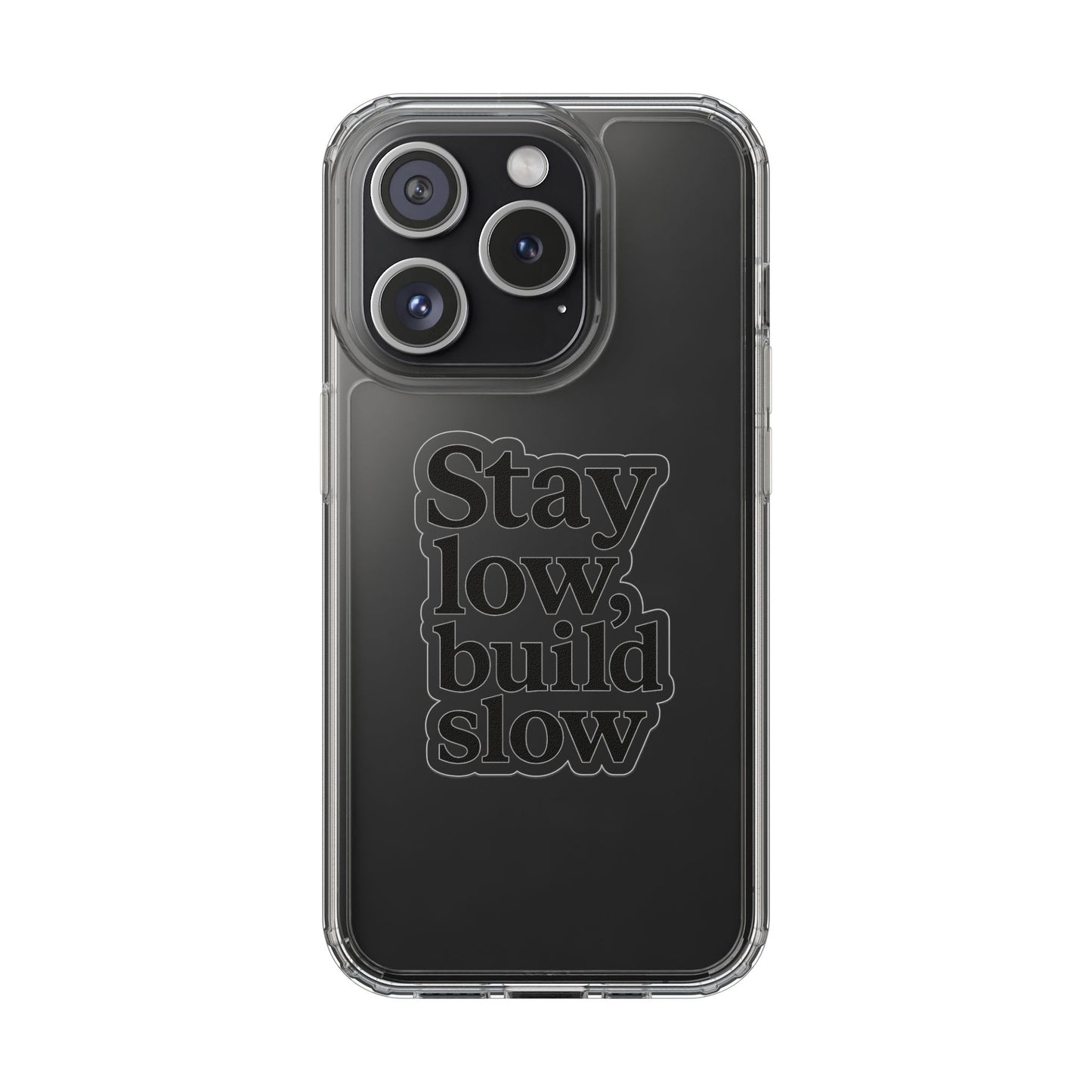 Clear "Stay Low Build Slow" Case - Minimalist Motivational Transparent Cover