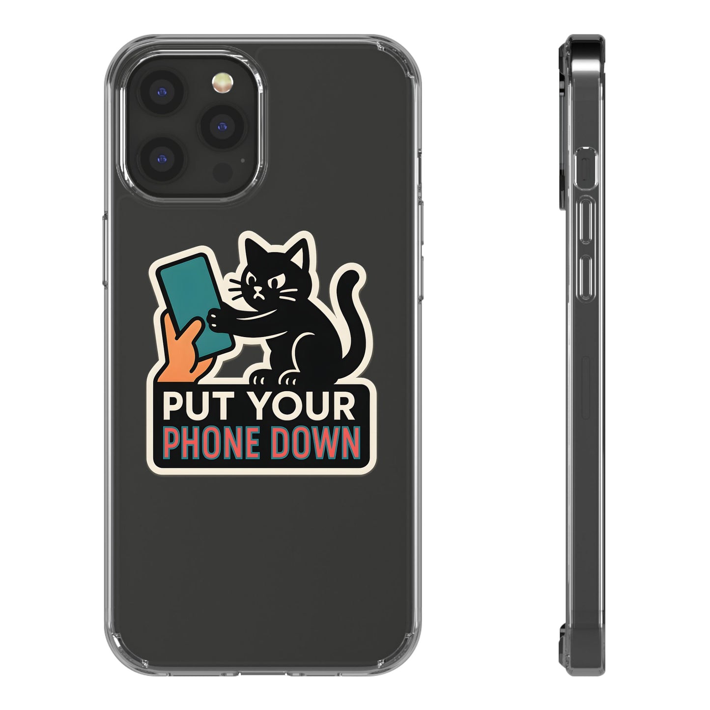 Clear "Put Your Phone Down" Cat Case - Funny Sarcastic Transparent Cover