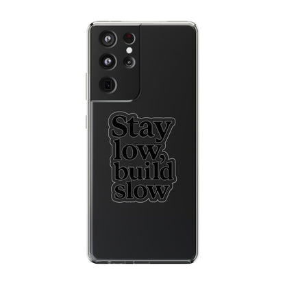 Clear "Stay Low Build Slow" Case - Minimalist Motivational Transparent Cover