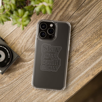 Clear "Stay Low Build Slow" Case - Minimalist Motivational Transparent Cover