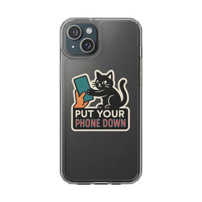 Clear "Put Your Phone Down" Cat Case - Funny Sarcastic Transparent Cover