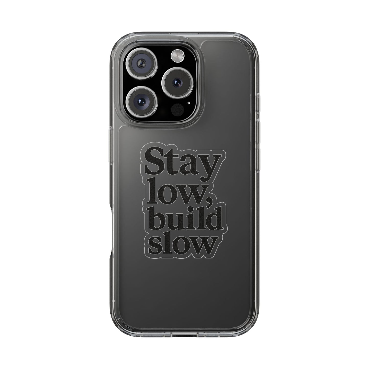 Clear "Stay Low Build Slow" Case - Minimalist Motivational Transparent Cover