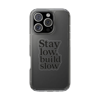 Clear "Stay Low Build Slow" Case - Minimalist Motivational Transparent Cover