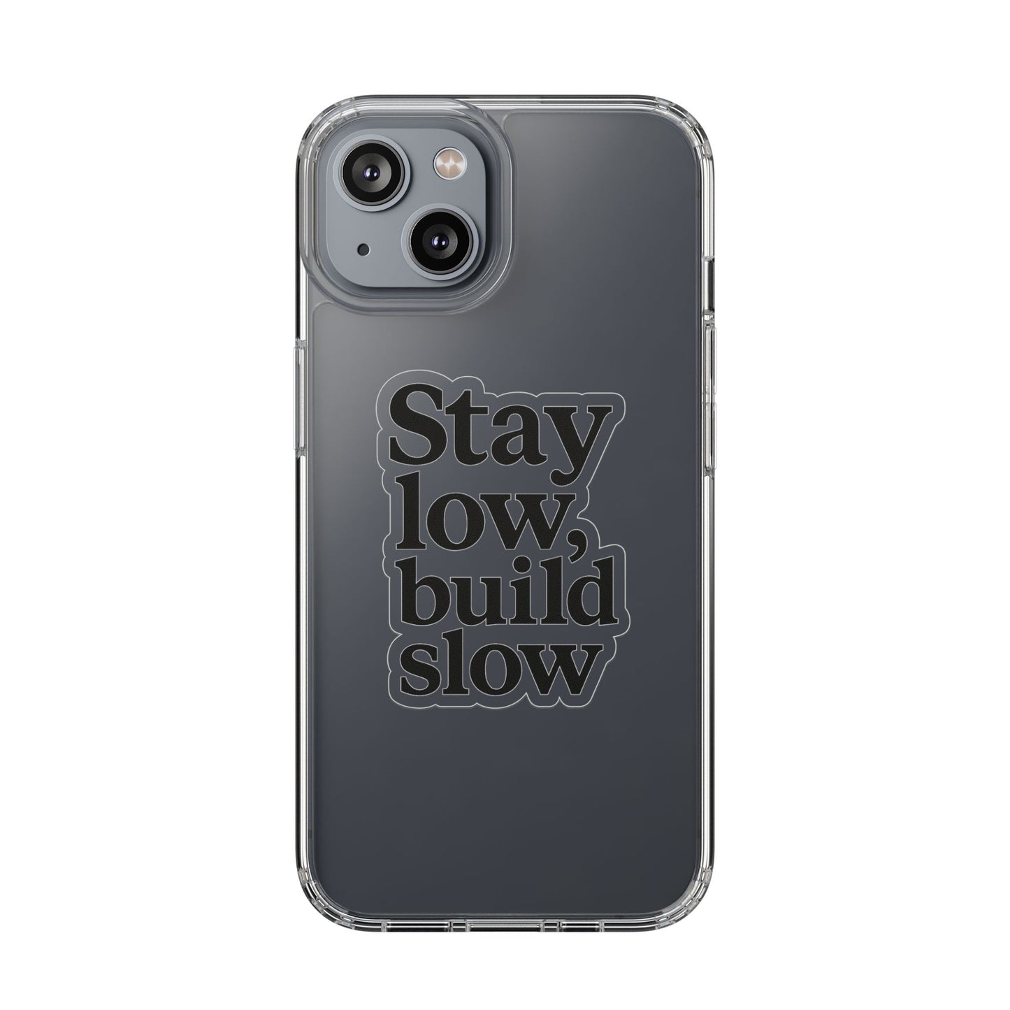 Clear "Stay Low Build Slow" Case - Minimalist Motivational Transparent Cover