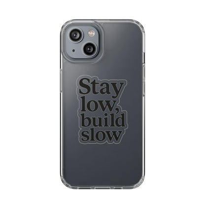 Clear "Stay Low Build Slow" Case - Minimalist Motivational Transparent Cover