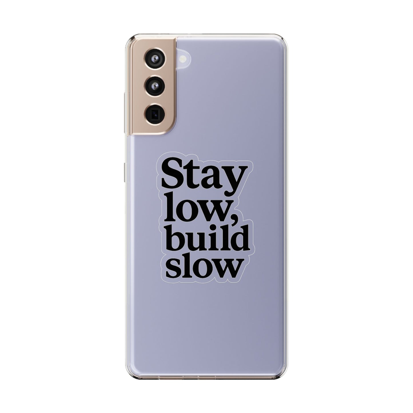 Clear "Stay Low Build Slow" Case - Minimalist Motivational Transparent Cover