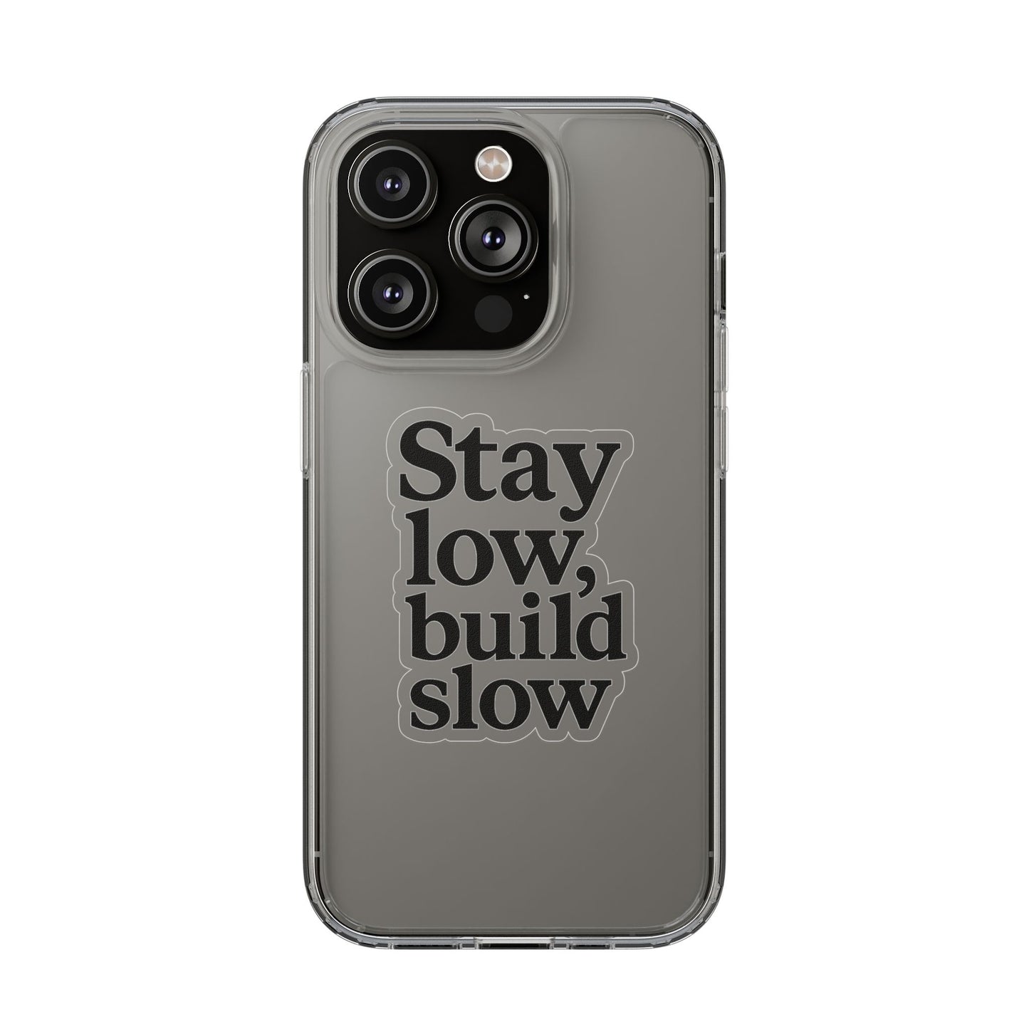 Clear "Stay Low Build Slow" Case - Minimalist Motivational Transparent Cover