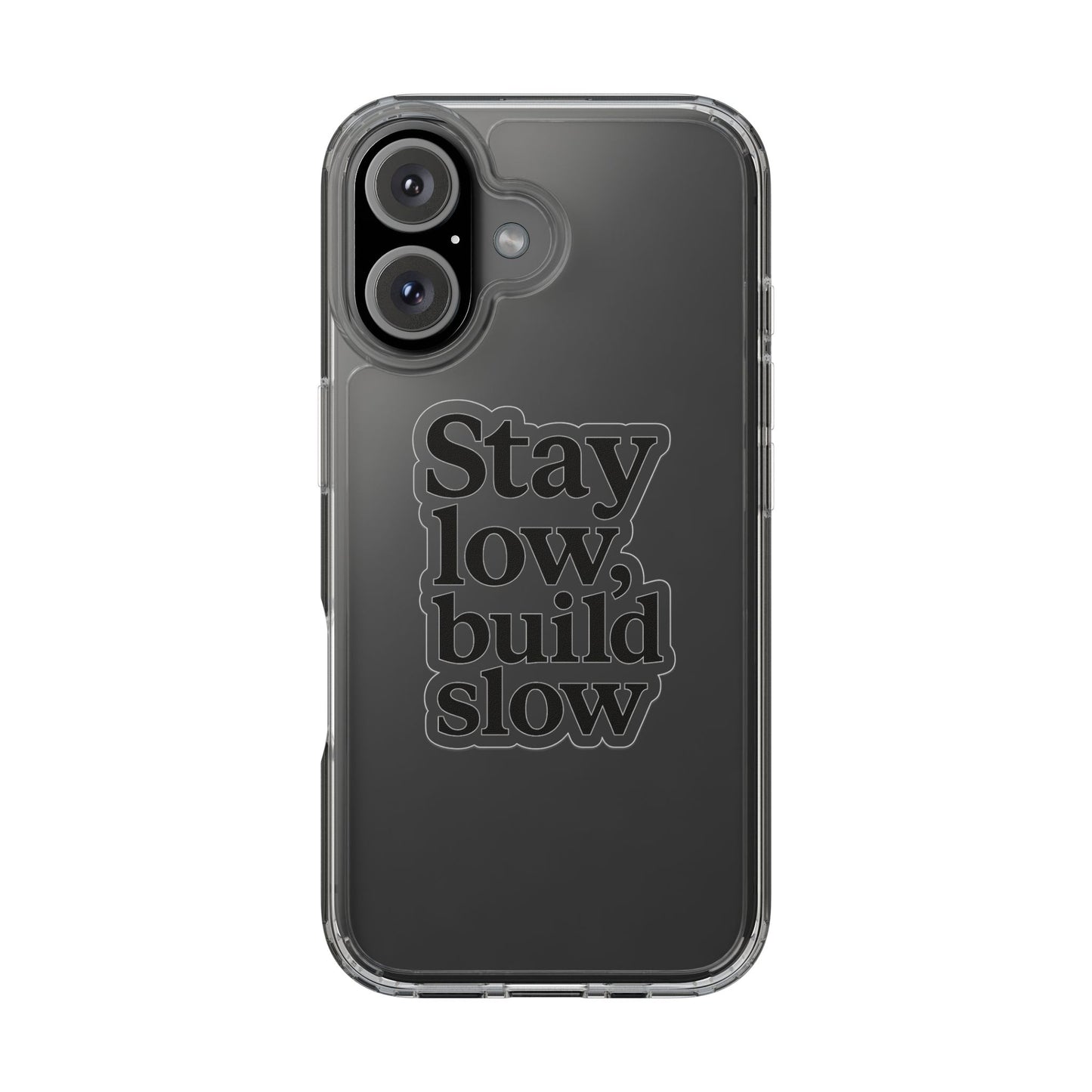 Clear "Stay Low Build Slow" Case - Minimalist Motivational Transparent Cover