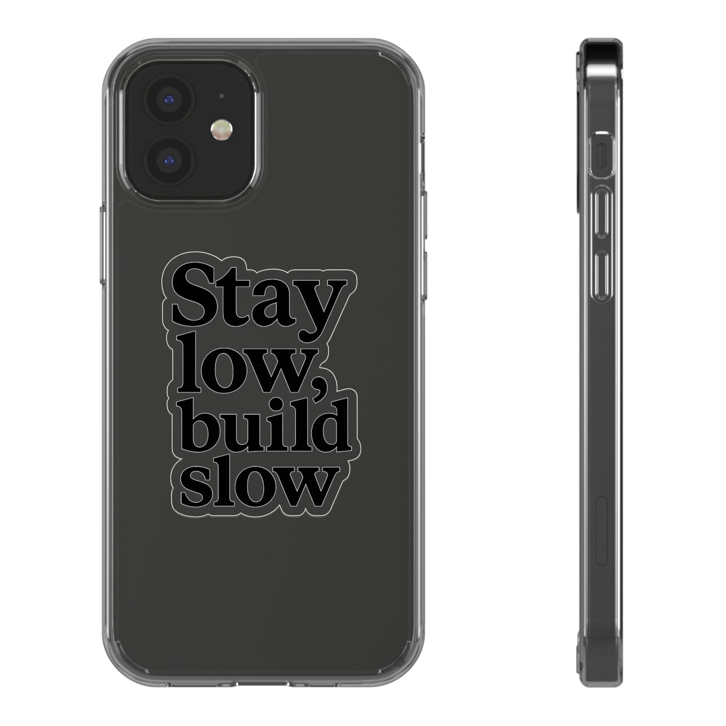 Clear "Stay Low Build Slow" Case - Minimalist Motivational Transparent Cover