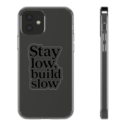 Clear "Stay Low Build Slow" Case - Minimalist Motivational Transparent Cover