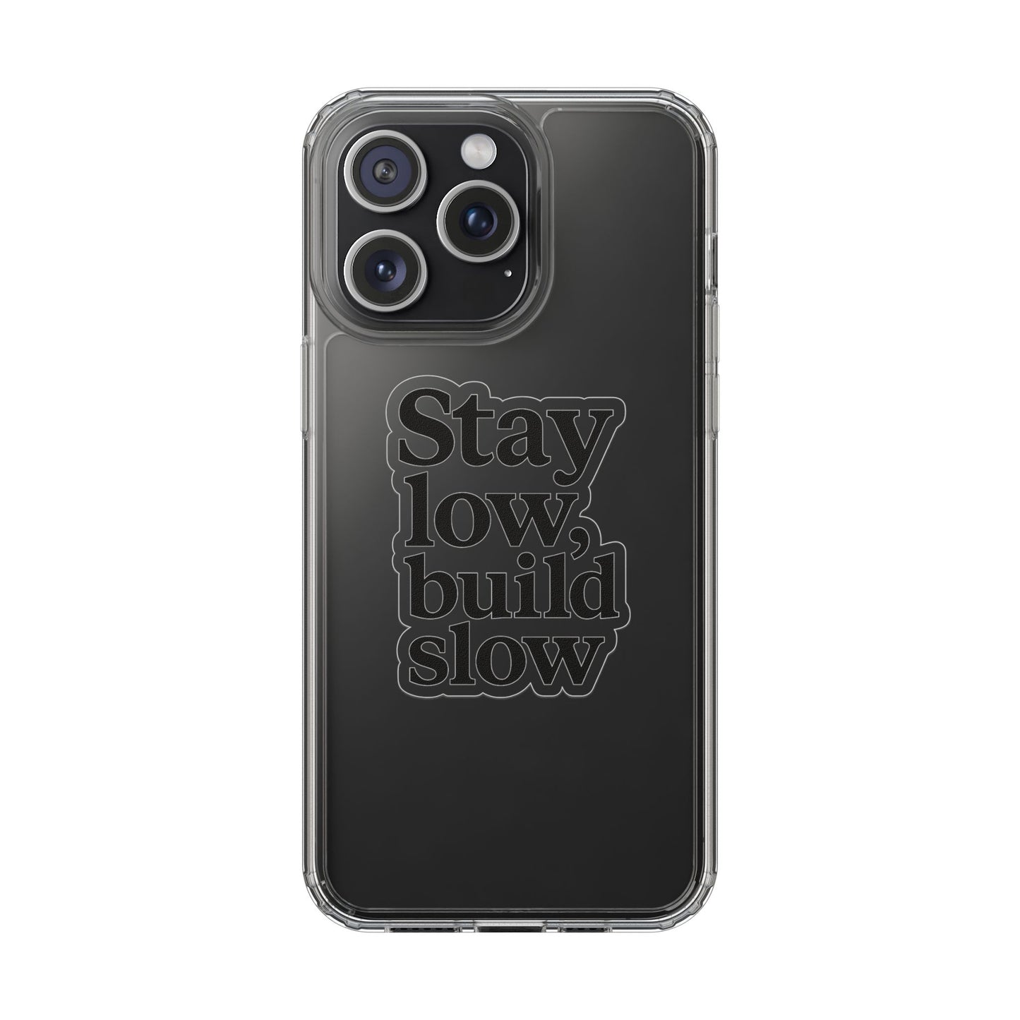 Clear "Stay Low Build Slow" Case - Minimalist Motivational Transparent Cover