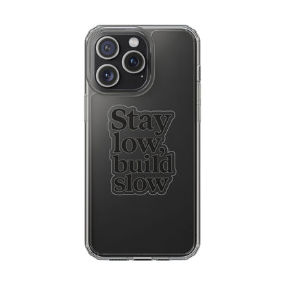 Clear "Stay Low Build Slow" Case - Minimalist Motivational Transparent Cover