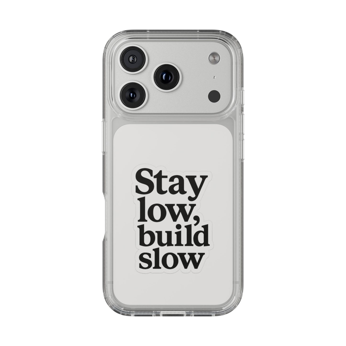 Clear "Stay Low Build Slow" Case - Minimalist Motivational Transparent Cover
