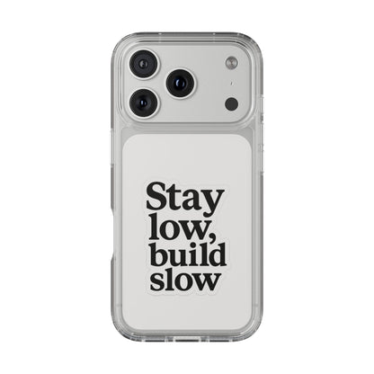 Clear "Stay Low Build Slow" Case - Minimalist Motivational Transparent Cover