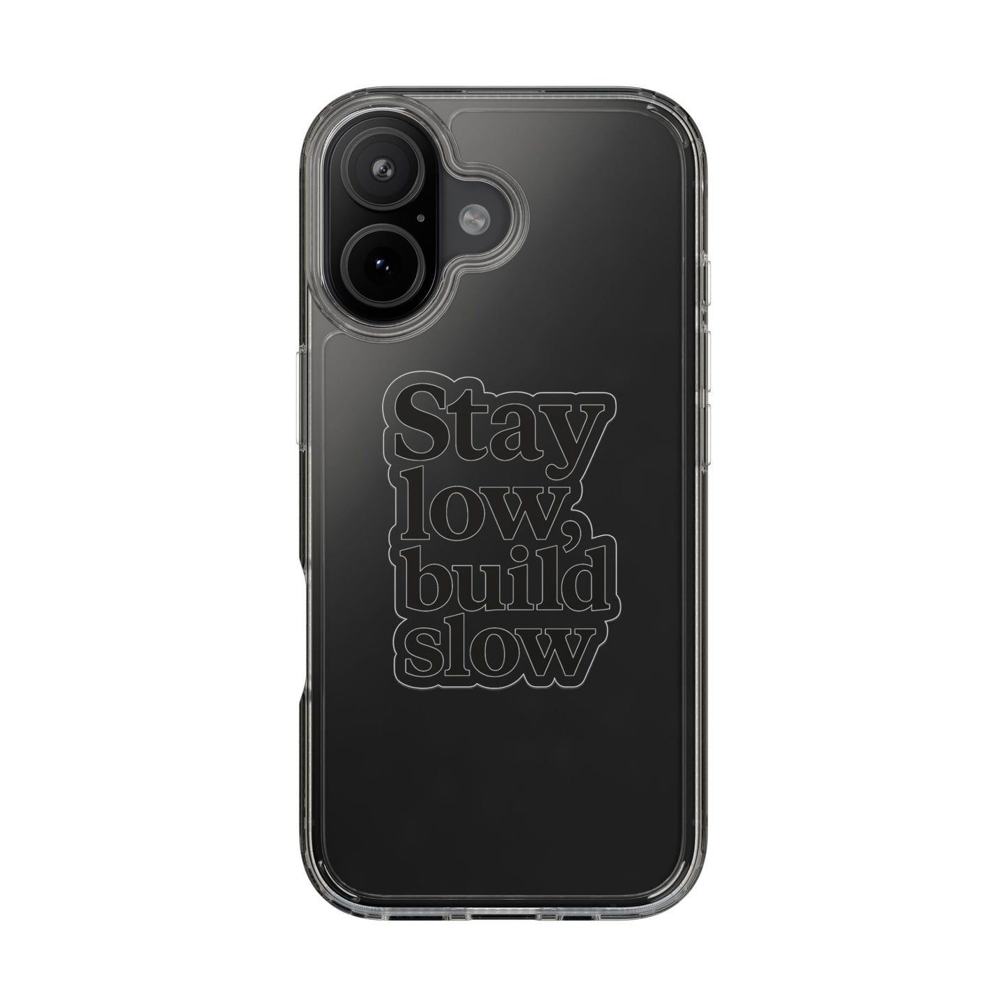 Clear "Stay Low Build Slow" Case - Minimalist Motivational Transparent Cover